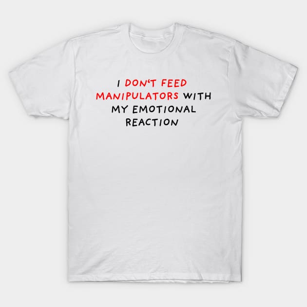 Do Not Feed Manipulators T-Shirt by DrawingEggen